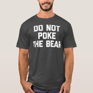Nicht poke den Bären lustige Sprichwort sarkastisc T-Shirt