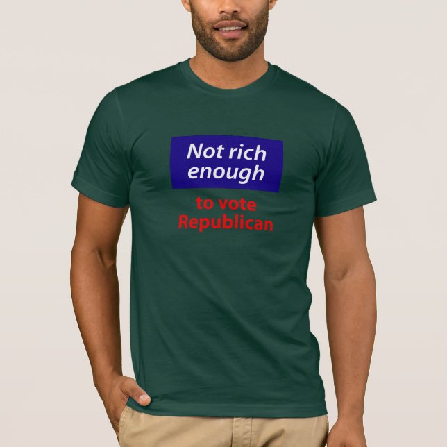 Nicht reich genug, um republikanisch zu wählen T-Shirt (Vorderseite)