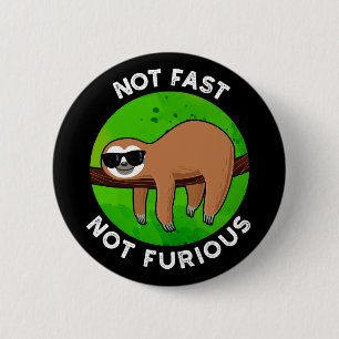 Nicht schnell, nicht wütend lustige Film Sloth Pun Button