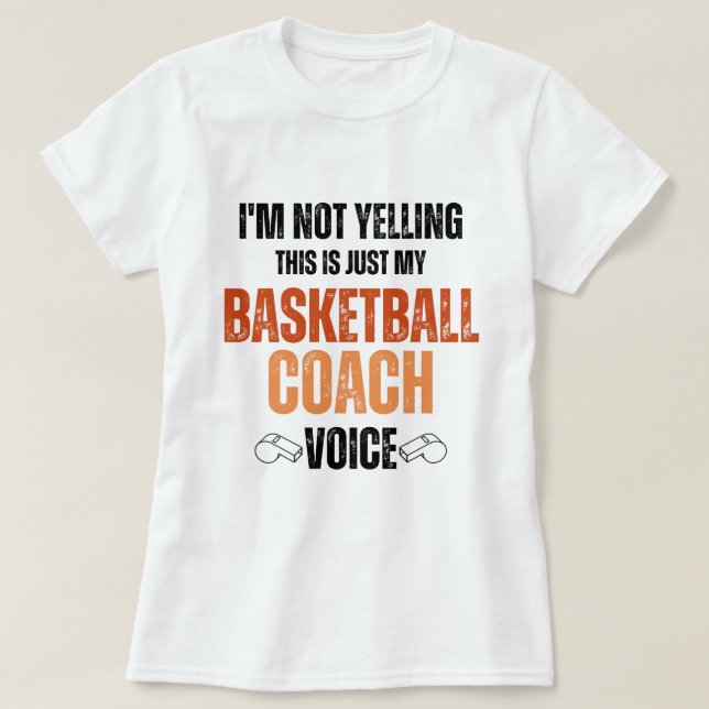 Nicht schreien Basketballtrainer Voice lustigen Te T-Shirt (Design vorne)