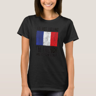 Nicht schreien, ich bin französische Flagge Franzö T-Shirt