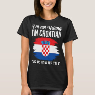 Nicht schreien, ich bin kroatische Roots Kroatien  T-Shirt