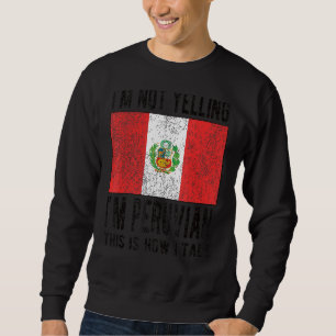 Nicht schreien, ich bin peruanische peruanische Fl Sweatshirt
