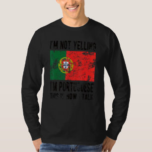 Nicht schreien, ich bin Portugiesisch Flag Portugu T-Shirt
