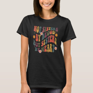 Nicht Schwestern durch Blut, sondern Schwestern du T-Shirt