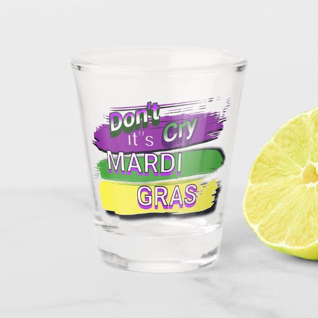 "Nicht seine Mardi Gras weinen!" Schnapsglas (Von Creator hochgeladen)