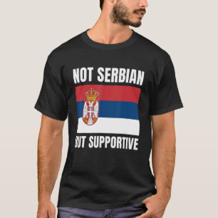 Nicht serbisch, aber unterstützende serbische Flag T-Shirt