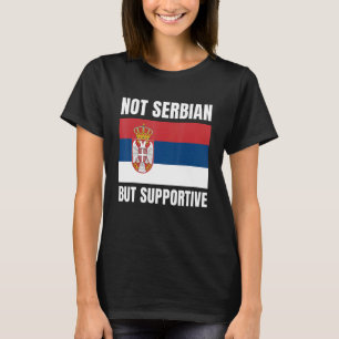 Nicht serbisch, aber unterstützende serbische Flag T-Shirt