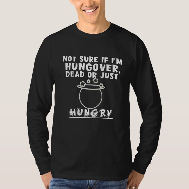 Nicht sicher, ob ich hungrig bin oder nur hungrig  T-Shirt (Vorderseite)
