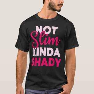 Nicht Slim Kinda Shady T-Shirt