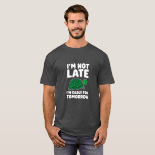 Nicht spät, früh für Morgen-Schildkröte T-Shirt