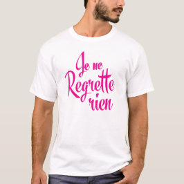 Nicht traurig über alles - Je Ne Regrette Rien T-Shirt