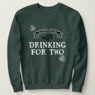 Nicht trinken für zwei St. Patrick's Day Maternity Sweatshirt