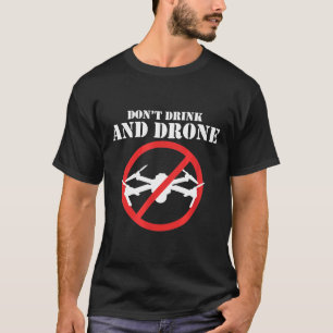 Nicht Trinken Und Drohne T-Shirt
