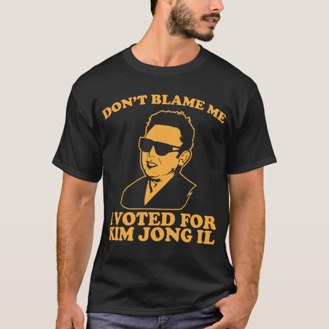 Nicht tun Blam ich, ich wählte für Kim- Jong-ilT - T-Shirt (Vorderseite)