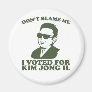 Nicht tun Blam ich, ich wählte für Kim Jong Magnet