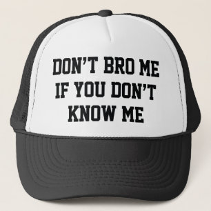 Nicht tun Bro ich, wenn Sie mich nicht kennen Truckerkappe