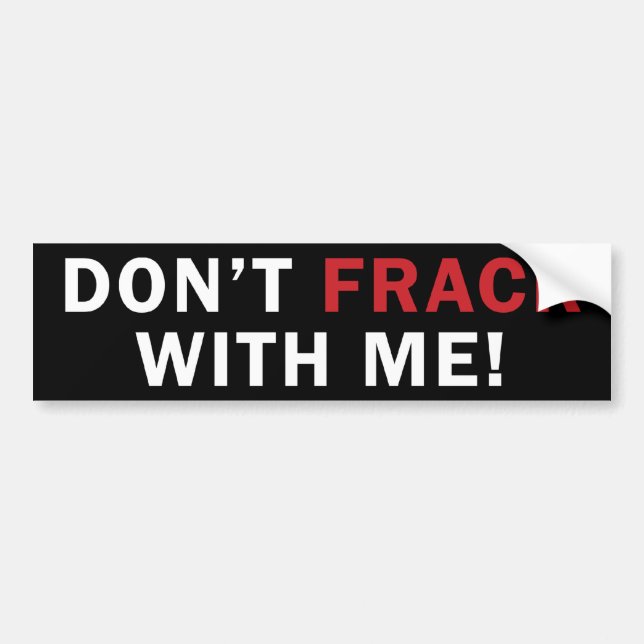 Nicht tun FRACK mit mir! - Autoaufkleber (Vorne)