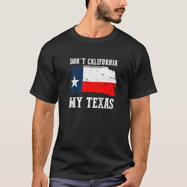 Nicht tun Kalifornien mein Texas Repulican T-Shirt (Vorderseite)