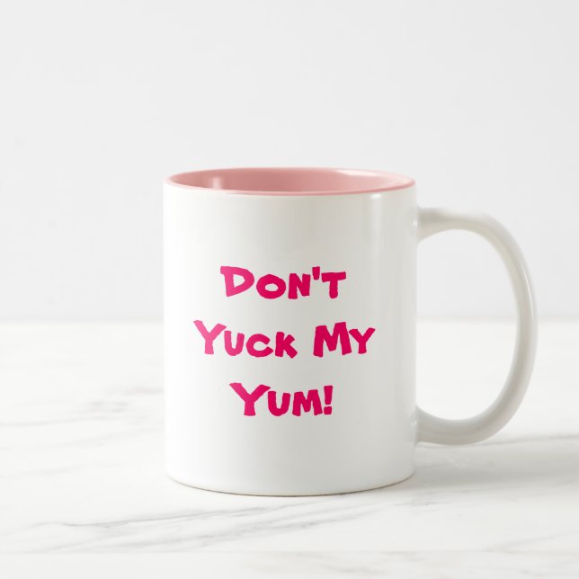 Nicht tun mein Yuck Yum! Tasse (Rechts)