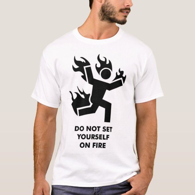 Nicht tun Set sich auf Feuer T-Shirt (Vorderseite)