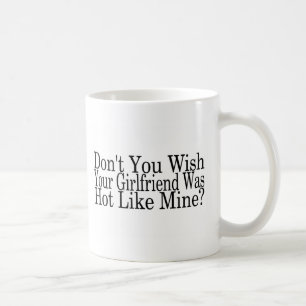 Nicht tun Sie Wunsch, den Ihre Freundin wie meine Kaffeetasse