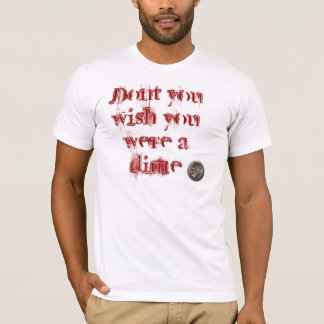 Nicht tun Sie Wunsch, den Sie ein Groschen waren T-Shirt