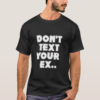 Nicht tun Text Ihr ex T - Shirt