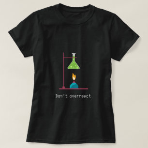 Nicht überreagieren witziger Chemie-Slogan T-Shirt