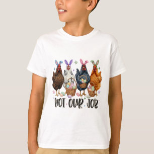 Nicht unser Job Lustiger Hühner-Esser-Tag _1 T-Shirt