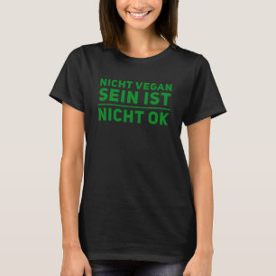 Nicht vegan ist nicht in Ordnung vegan T-Shirt