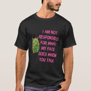 Nicht verantwortlich für das, was mein Gesicht tut T-Shirt