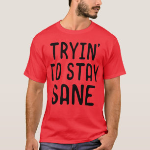 Nicht verrückt werden T-Shirt