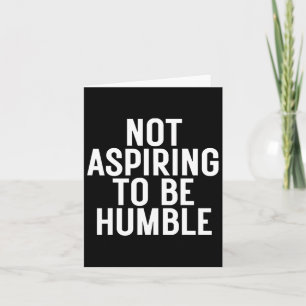 Nicht versuchen, Humbel zu sein 1 Karte