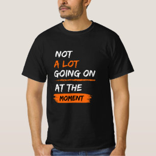 Nicht viel geht im Augenblick weiter, als sich die T-Shirt