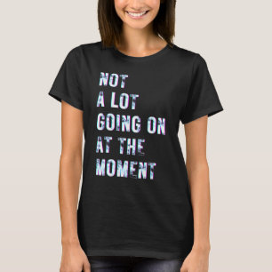 Nicht viel geht im Moment 5 T-Shirt