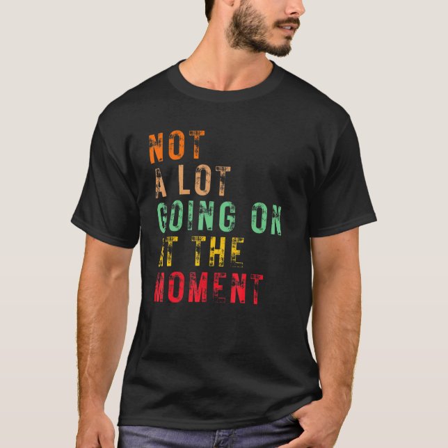 Nicht viel geht im Moment Retro Sarcastic D T-Shirt (Vorderseite)