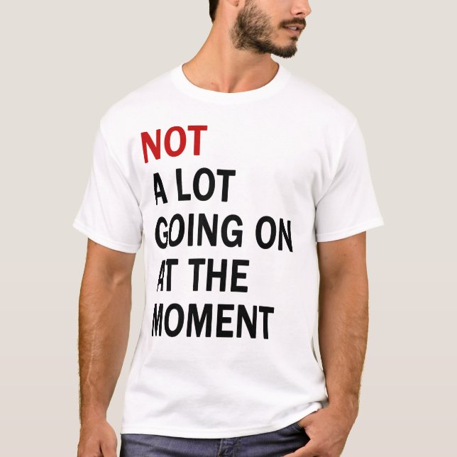 Nicht viel geht im Moment T-Shirt vor (Vorderseite)