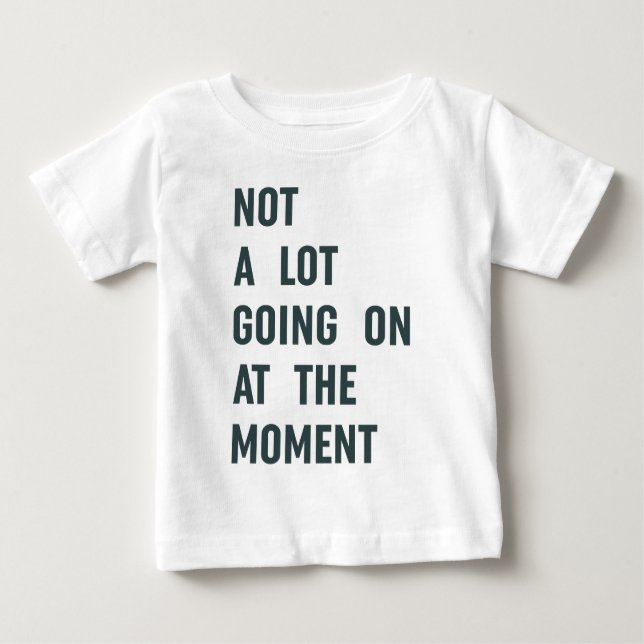 Nicht viel geht im Moment, Trendy Sprichwort T-S Baby T-shirt (Vorderseite)