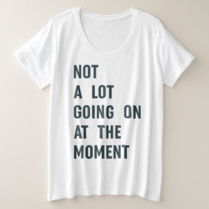 Nicht viel geht im Moment, Trendy Sprichwort T-S Große Größe T-Shirt