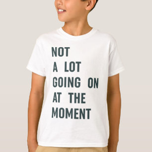 Nicht viel geht im Moment, Trendy Sprichwort T-S T-Shirt