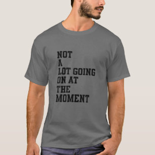 Nicht viel geht im Moment voran - langweiliger, lu T-Shirt
