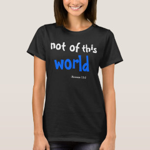 Nicht von dieser Welt Rom 12:2 T-Shirt