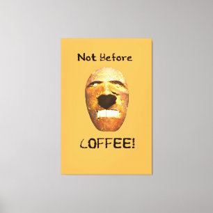 Nicht vor KAFFEE! Angesicht an Leinwanddruck