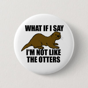Nicht wie die Otter Button