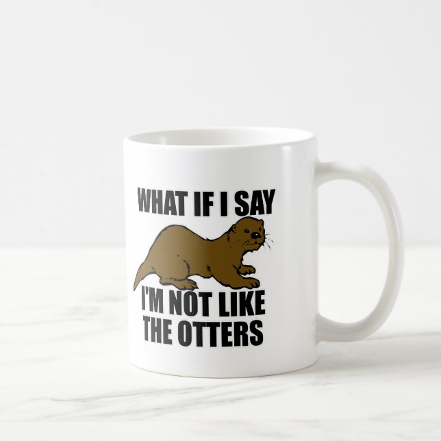 Nicht wie die Otter Kaffeetasse (Rechts)