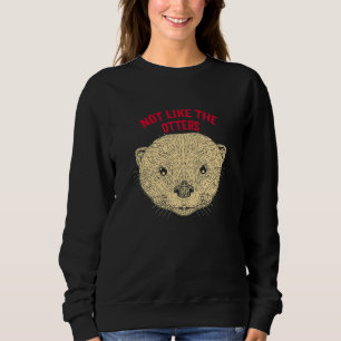 Nicht wie die Otters-Redewendungen Otters Lover Qu Sweatshirt