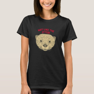 Nicht wie die Otters-Redewendungen Otters Lover Qu T-Shirt
