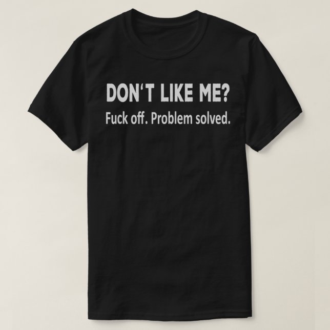 Nicht wie ich Problem löst lustig für Sie T-Shirt (Design vorne)