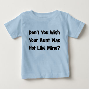 Nicht wünschen Sie Ihres Tante Was Hot Like Mine? Baby T-shirt